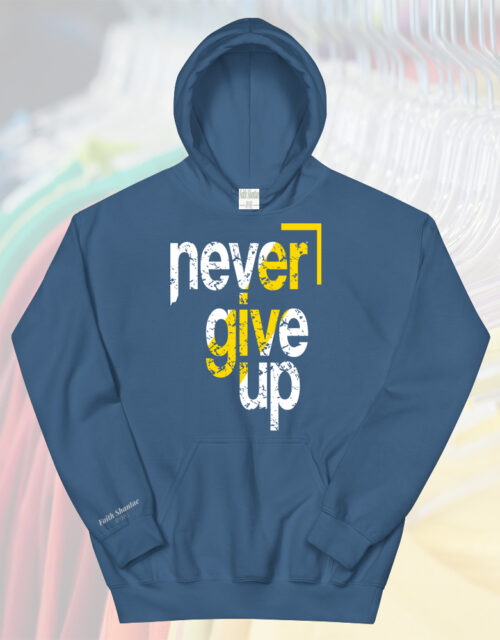 Never Give Up - Adult Hooded Sweat Shirt