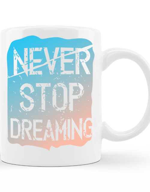Never Stop Dreaming - White Glossy Printed Porcelain Mug