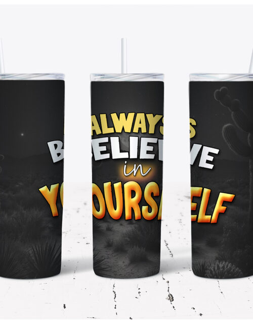Always Believe In Yourself – Stainless Steel Tumbler (20 oz)