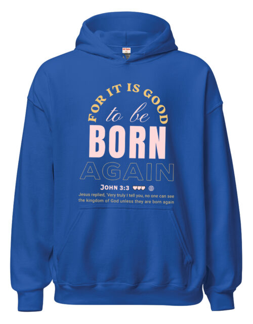 For It Is Good To Be Born Again – Adult Hooded Sweat Shirt