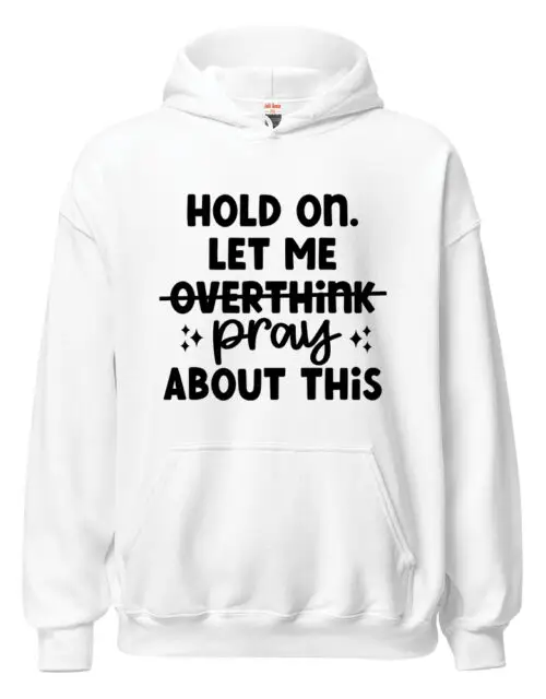 Hold On Let Me Pray About This – Adult Hooded Sweat Shirt
