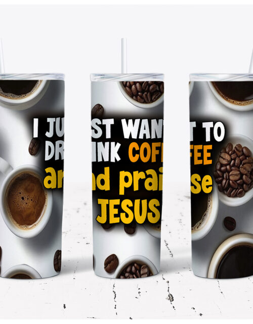 I Just Want To Drink Coffee And Praise Jesus – Stainless Steel Tumbler (20 oz)