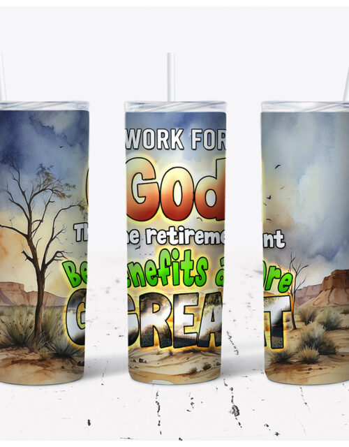 Work For God The Retirement Benefits Are Great – Stainless Steel Tumbler (20 oz)