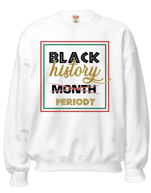 Black History Periodt – Adult Fleece Crewneck Sweatshirt