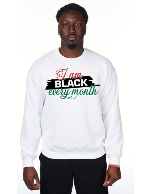 I Am Black Every Month – Adult Fleece Crewneck Sweatshirt