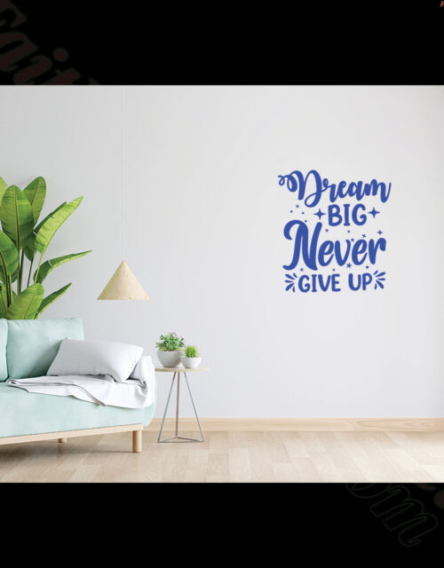 Dream Big Never Give Up - Vinyl Wall Art Decal
