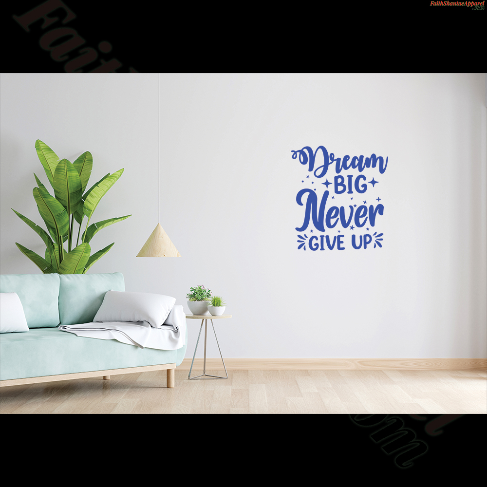 Dream Big Never Give Up - Vinyl Wall Art Decal